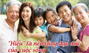 “Hiếu” là nền tảng đạo đức của cuộc sống (I)