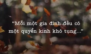 “Mỗi gia đình đều có một quyển kinh khó tụng”