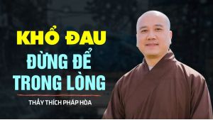 KHỔ ĐAU đừng để trong lòng